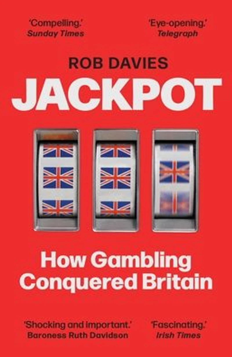 Jackpot: How Gambling Conquered Britain