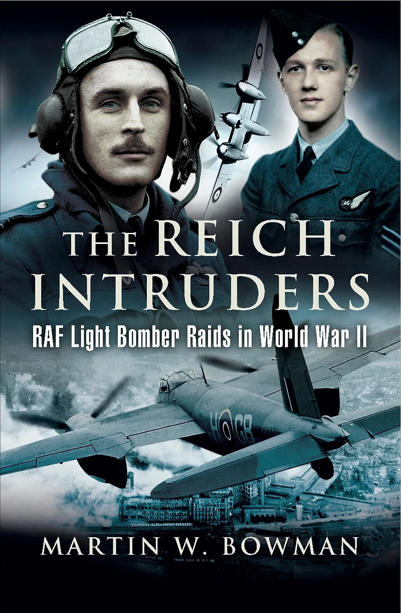 The Reich Intruders: RAF Light Bomber Raids World War II