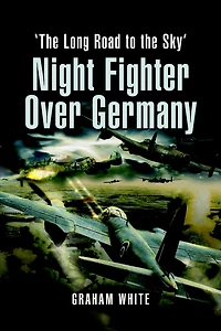 Night Fighter over Germany: the Long Road to Sky
