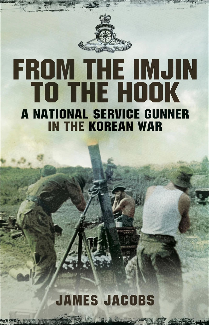 From the Imjin to Hook: A National Service Gunner Korean War