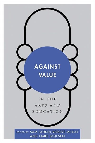Against Value in the Arts and Education