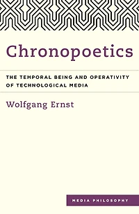 Chronopoetics: The Temporal Being and Operativity of Technological Media
