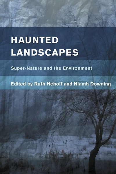 Haunted Landscapes: Super-Nature and the Environment