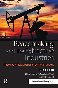 Peacemaking and the Extractive Industries: Towards a Framework for Corporate Peace