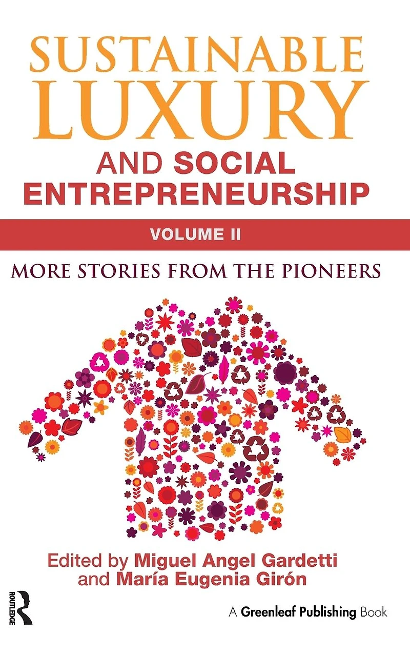 Sustainable Luxury and Social Entrepreneurship Volume II: More Stories from the Pioneers