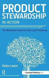 Product Stewardship Action: The Business Case for Life-cycle Thinking