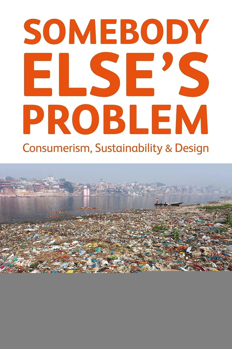 Somebody Else's Problem: Consumerism, Sustainability and Design