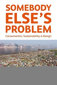 Somebody Else's Problem: Consumerism, Sustainability and Design