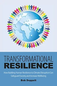 Transformational Resilience: How Building Human Resilience to Climate Disruption Can Safeguard Society and Increase Wellbeing