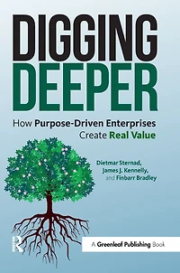 Digging Deeper: How Purpose-Driven Enterprises Create Real Value
