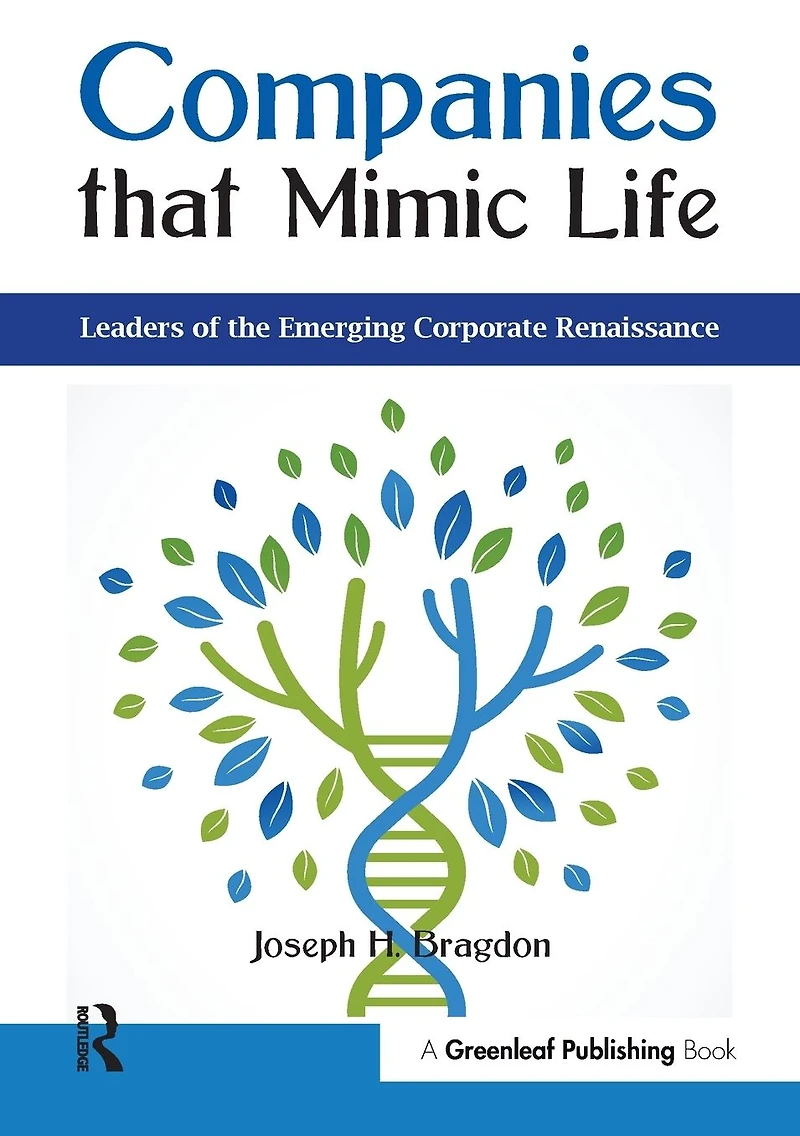 Companies that Mimic Life: Leaders of the Emerging Corporate Renaissance