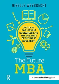 the Future MBA: 100 Ideas for Making Sustainability Business of Education