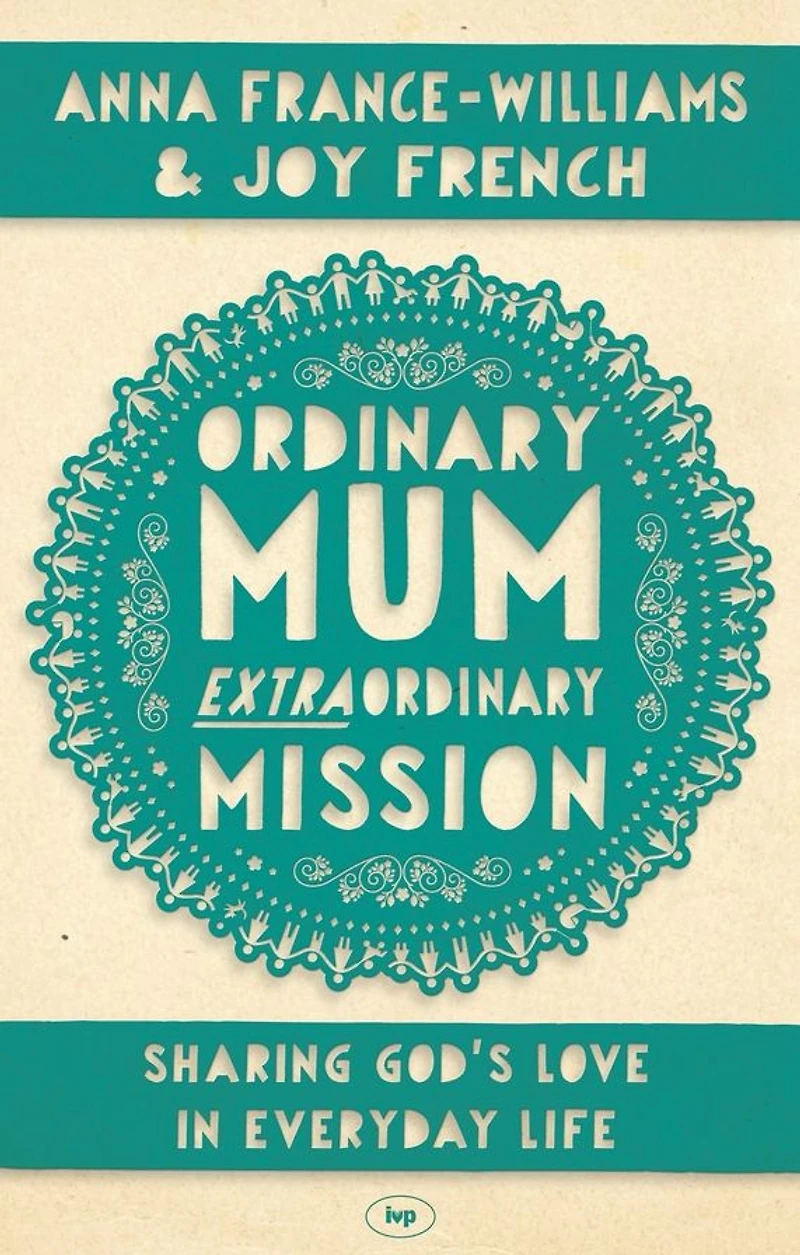 Ordinary Mum, Extraordinary Mission: Sharing God's Love Everyday Life