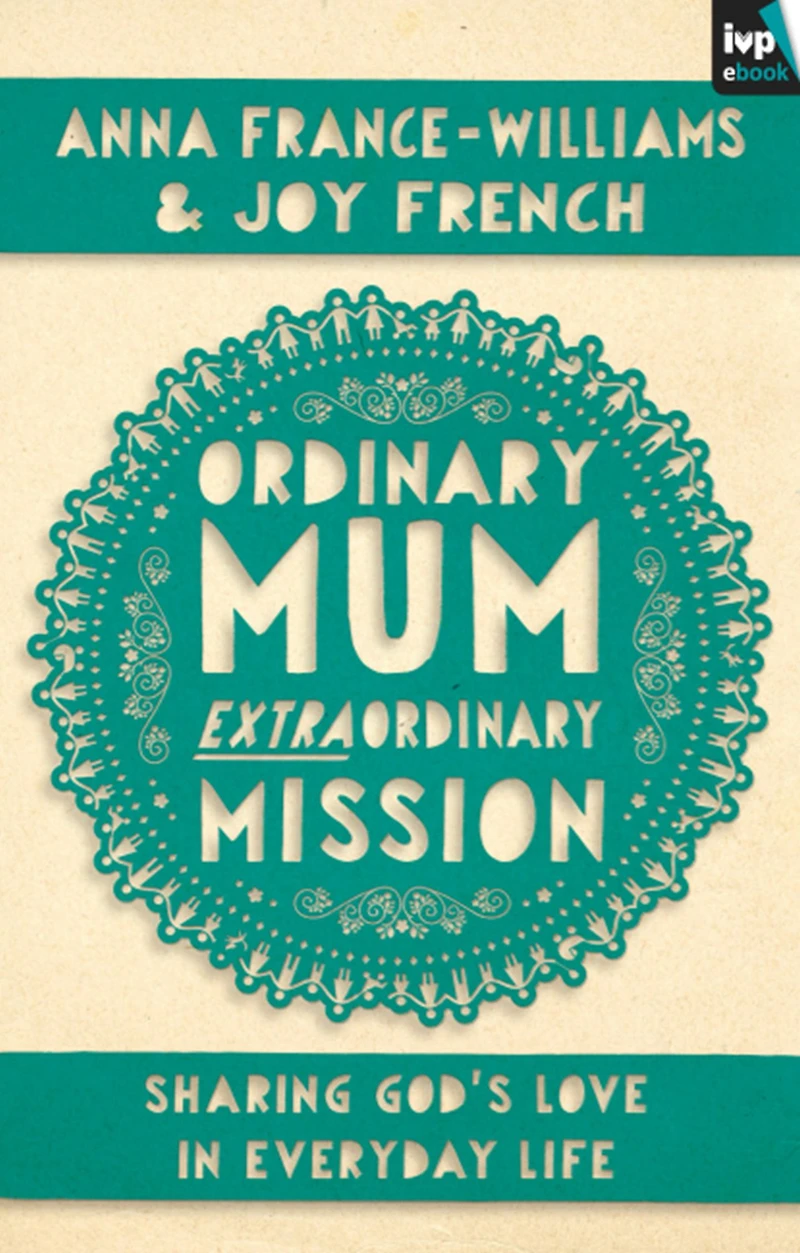 Ordinary Mum, Extraordinary Mission: Sharing God's Love Everyday Life