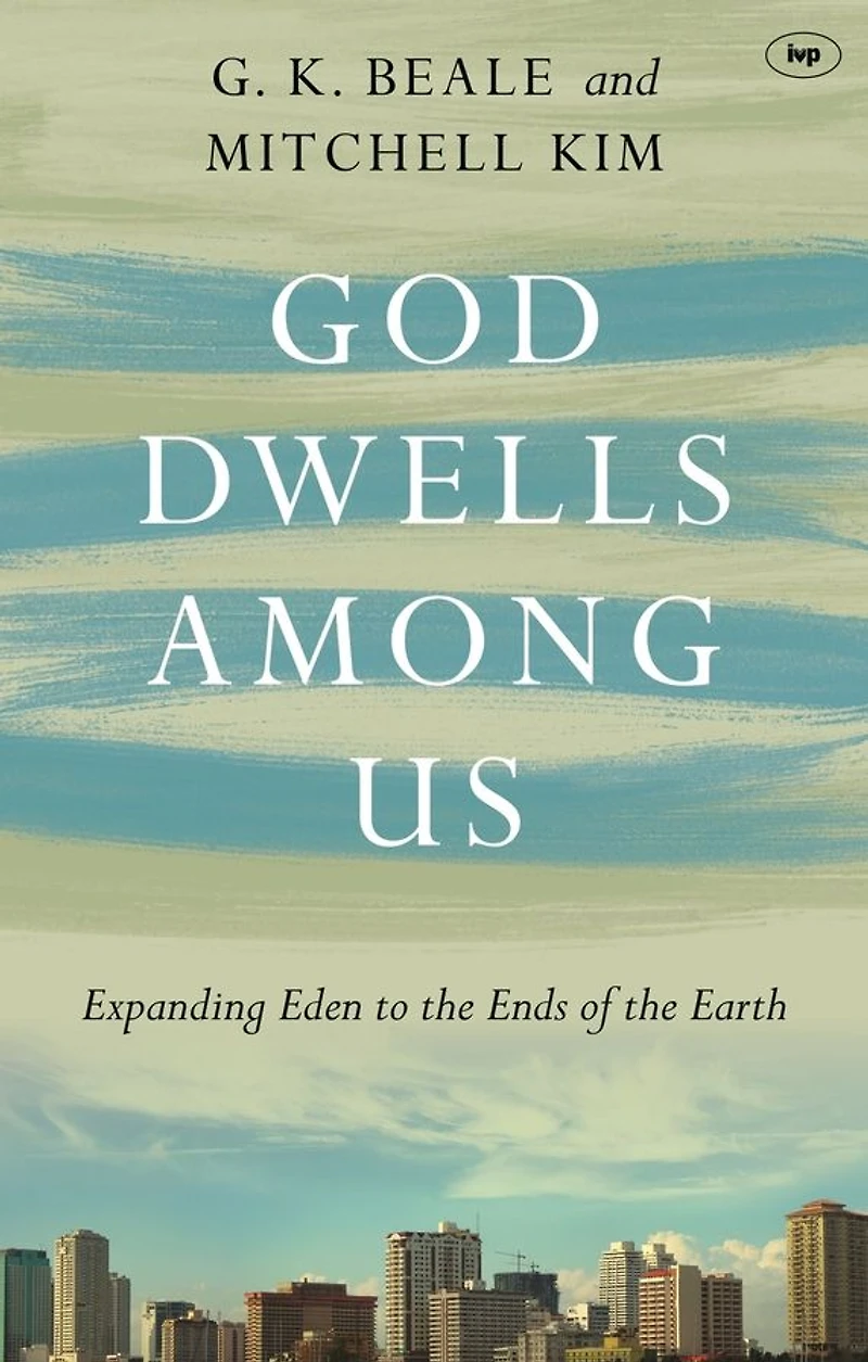 God Dwells Among Us: Expanding Eden To The Ends Of Earth
