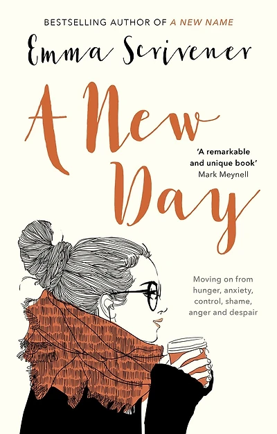 A New Day: Moving On From Hunger, Anxiety, Control, Shame, Anger And Despair