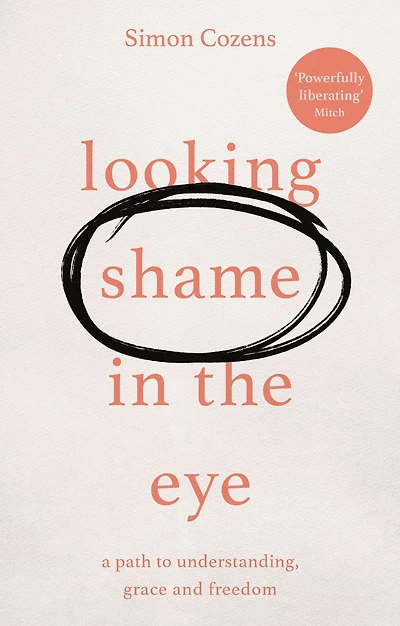 Looking Shame the Eye: A Path to Understanding, Grace and Freedom
