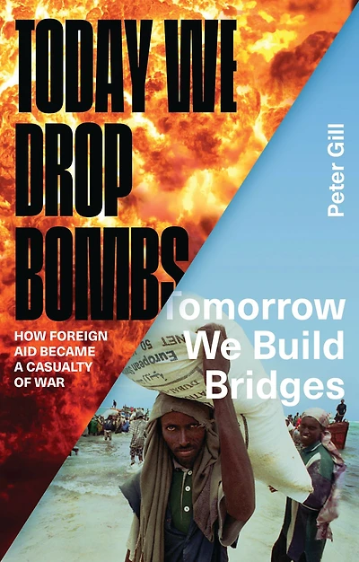 Today We Drop Bombs, Tomorrow Build Bridges: How Foreign Aid became a Casualty of War