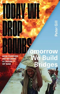 Today We Drop Bombs, Tomorrow Build Bridges: How Foreign Aid became a Casualty of War