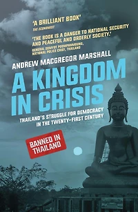 A Kingdom Crisis: Thailand's Struggle for Democracy the Twenty-First Century