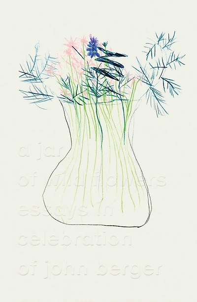 A Jar of Wild Flowers: Essays Celebration John Berger