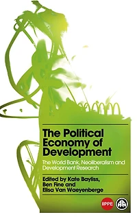 The Political Economy of Development: World Bank, Neoliberalism and Development Research