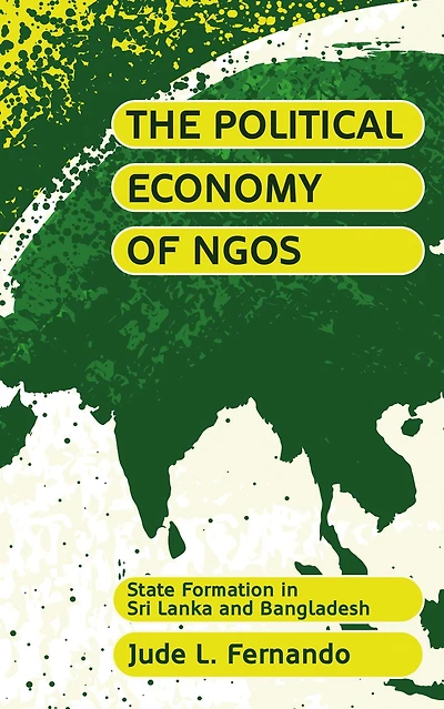 The Political Economy of NGOs: State Formation Sri Lanka and Bangladesh