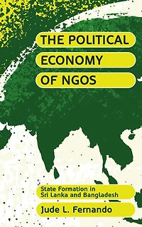 The Political Economy of NGOs: State Formation Sri Lanka and Bangladesh