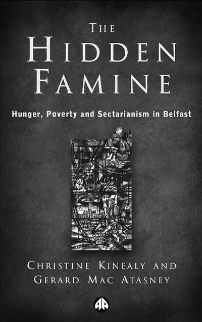 The Hidden Famine: Hunger, Poverty and Sectarianism Belfast 1840-50