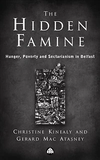 The Hidden Famine: Hunger, Poverty and Sectarianism Belfast 1840-50