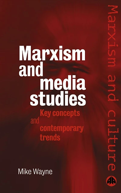Marxism and Media Studies: Key Concepts Contemporary Trends
