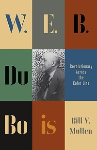W. E. B. Du Bois: Revolutionary Across the Color Line