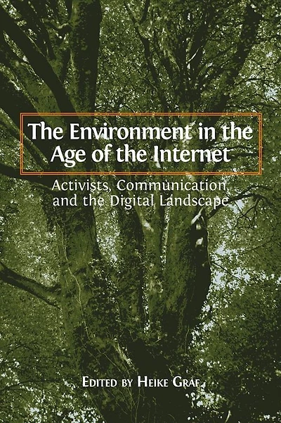 The Environment in the Age of the Internet: Activists, Communication, and the Digital Landscape