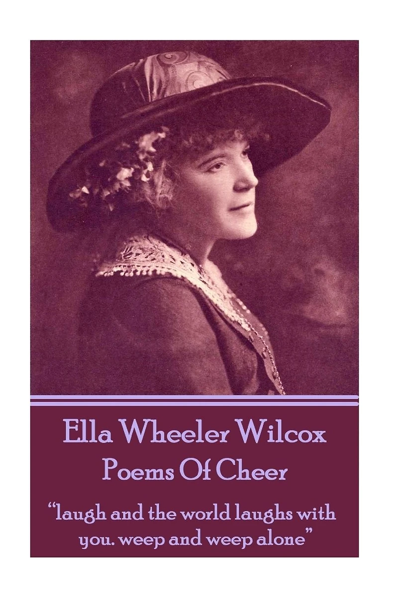 Poems Of Cheer: "laugh and the world laughs with you. weep and weep alone"