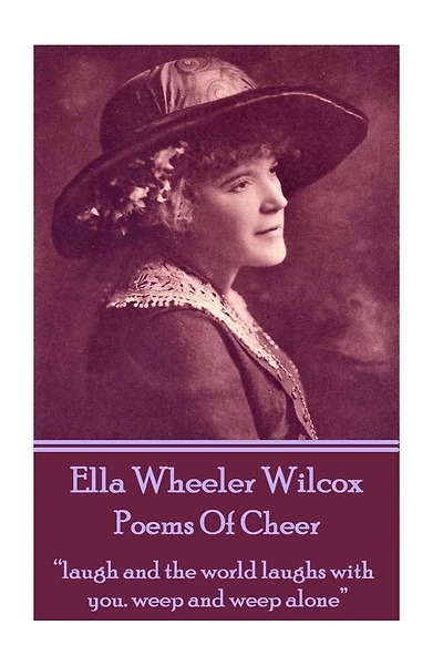 Poems Of Cheer: "laugh and the world laughs with you. weep and weep alone"