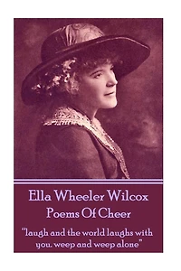 Poems Of Cheer: "laugh and the world laughs with you. weep and weep alone"