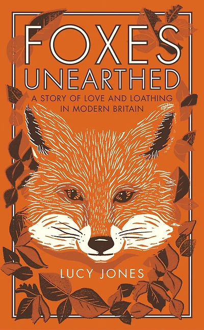 Foxes Unearthed: A Story of Love and Loathing Modern Britain