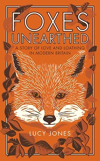 Foxes Unearthed: A Story of Love and Loathing Modern Britain