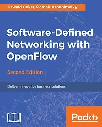 Software-Defined Networking with OpenFlow - Second Edition: Master OpenFlow concepts to improve and make your projects efficient with the help of software-defined networking.