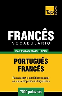 Vocabulï¿½rio Portuguï¿½s-Francï¿½s - 7000 palavras mais ï¿½teis