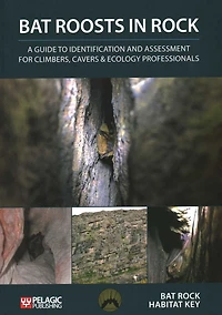 Bat Roosts Rock: A Guide to Identification and Assessment for Climbers, Cavers & Ecology Professionals