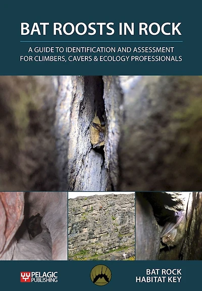 Bat Roosts Rock: A Guide to Identification and Assessment for Climbers, Cavers & Ecology Professionals