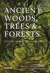 Ancient Woods, Trees and Forests: Ecology, History Management