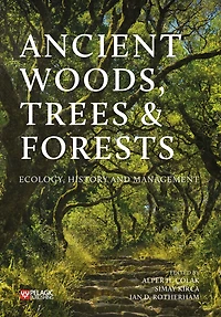 Ancient Woods, Trees and Forests: Ecology, History Management