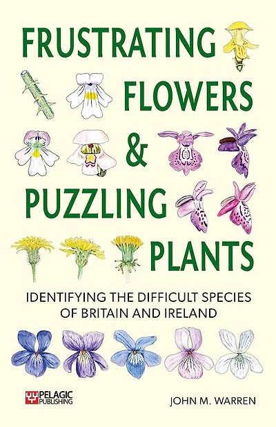 Frustrating Flowers and Puzzling Plants: Identifying the difficult species of Britain Ireland