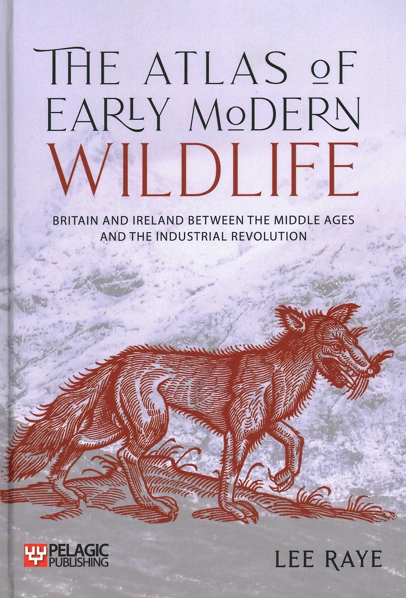 the Atlas of Early Modern Wildlife: Britain and Ireland between Middle Ages Industrial Revolution