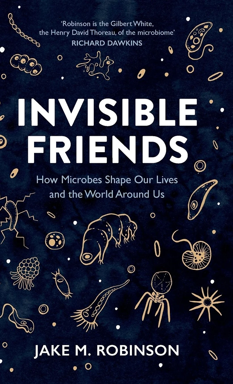 Invisible Friends: How Microbes Shape our Lives and the World around us