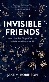 Invisible Friends: How Microbes Shape our Lives and the World around us