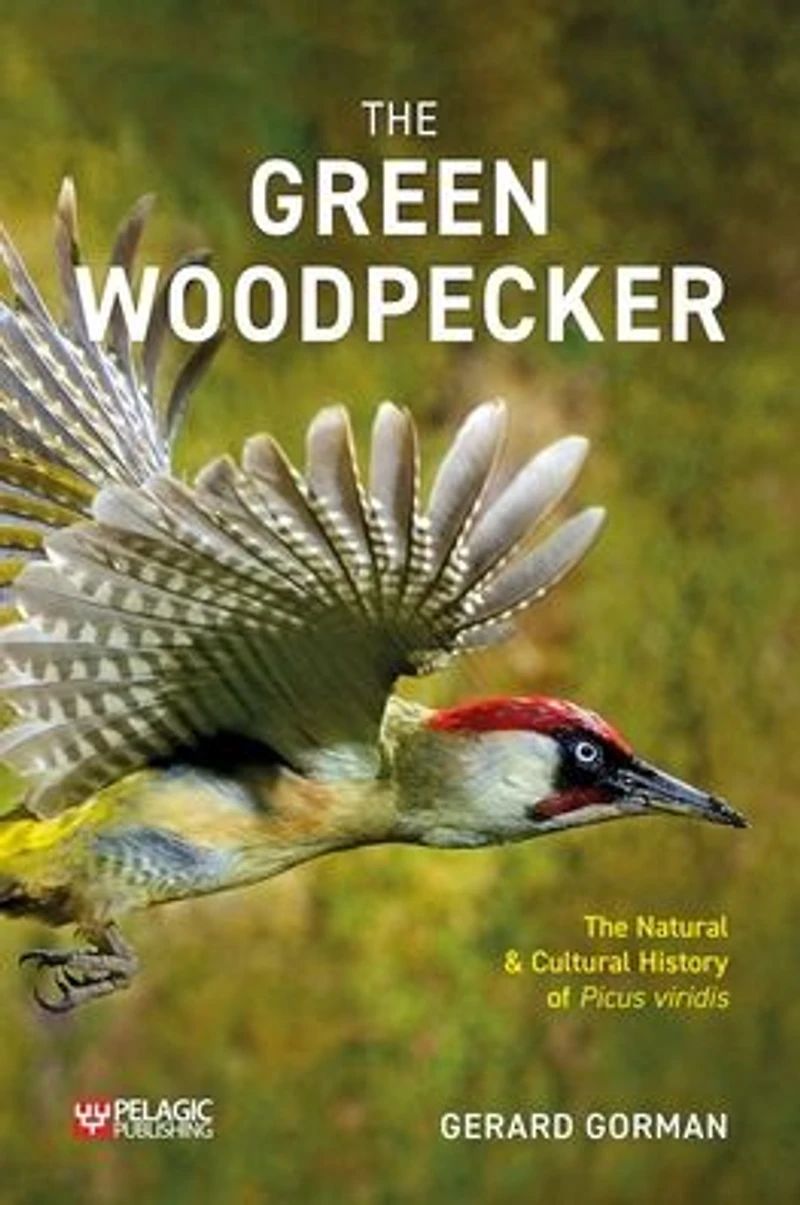 Green Woodpecker: The Natural and Cultural History of Picus viridis
