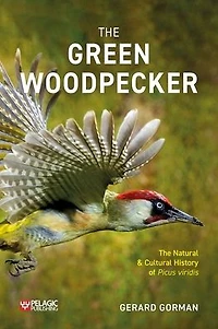 Green Woodpecker: The Natural and Cultural History of Picus viridis